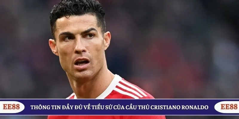 Thông tin đầy đủ về tiểu sử của cầu thủ Cristiano Ronaldo